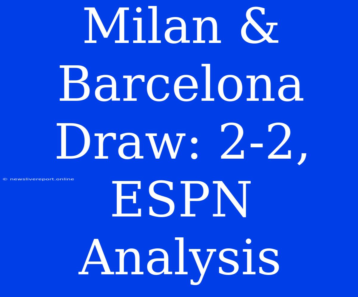 Milan & Barcelona Draw: 2-2, ESPN Analysis