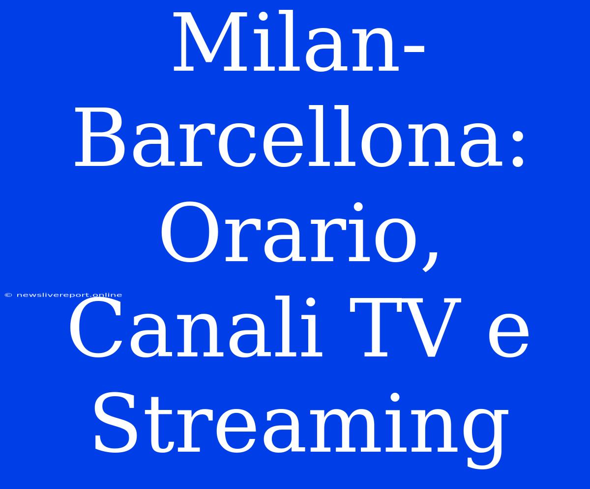 Milan-Barcellona: Orario, Canali TV E Streaming