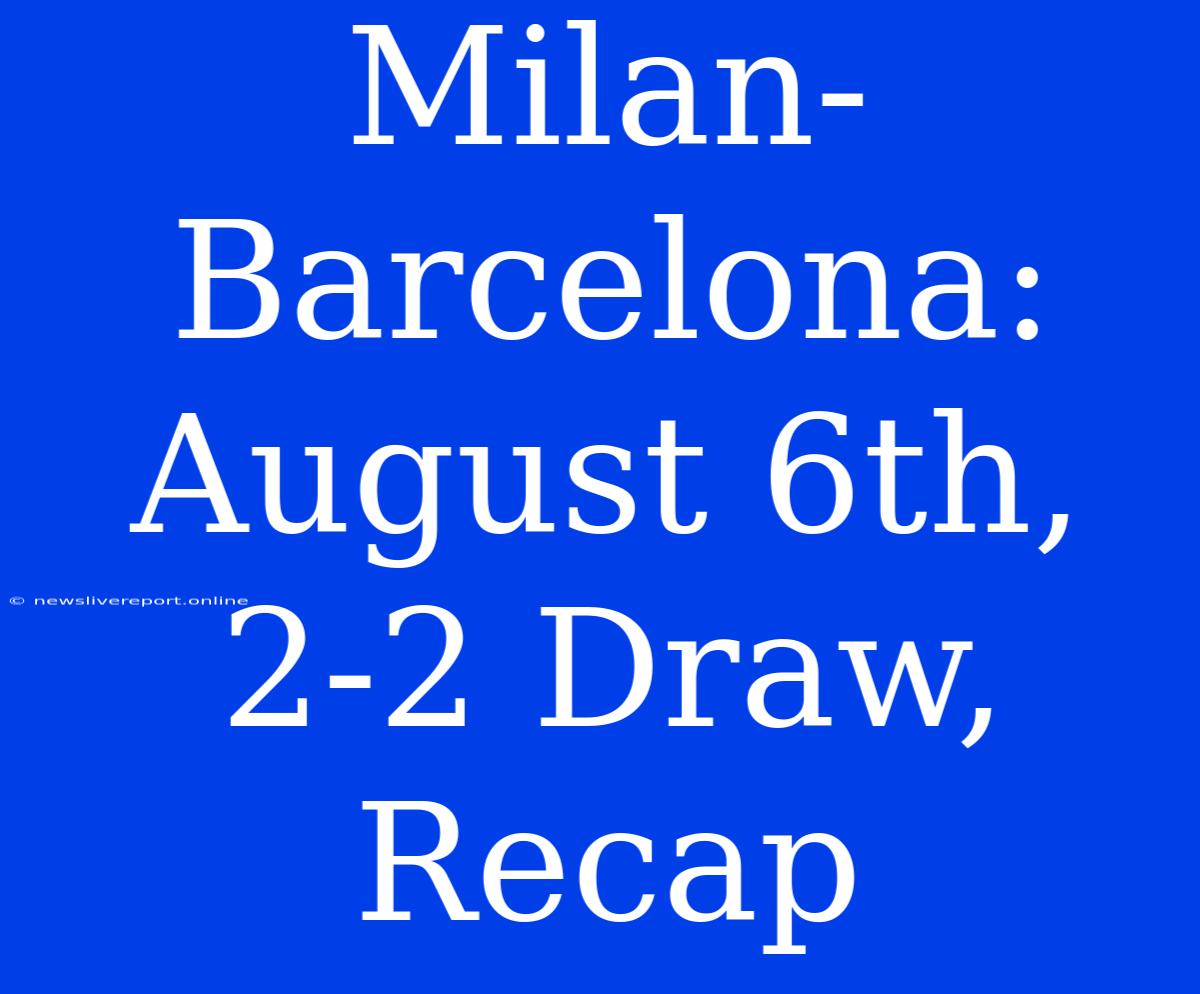 Milan-Barcelona: August 6th, 2-2 Draw, Recap