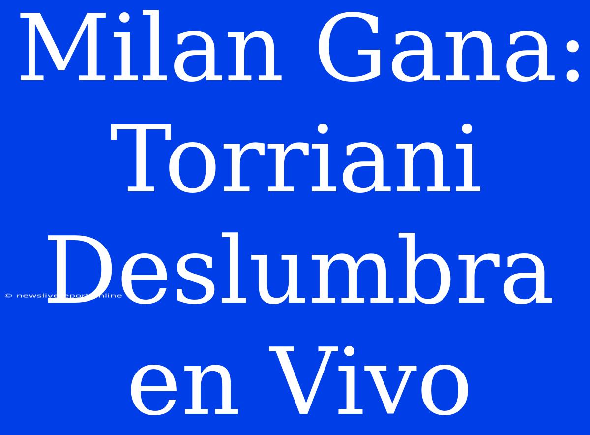 Milan Gana: Torriani Deslumbra En Vivo