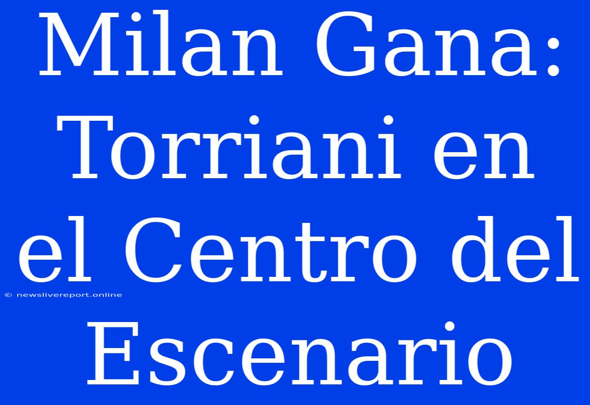 Milan Gana: Torriani En El Centro Del Escenario