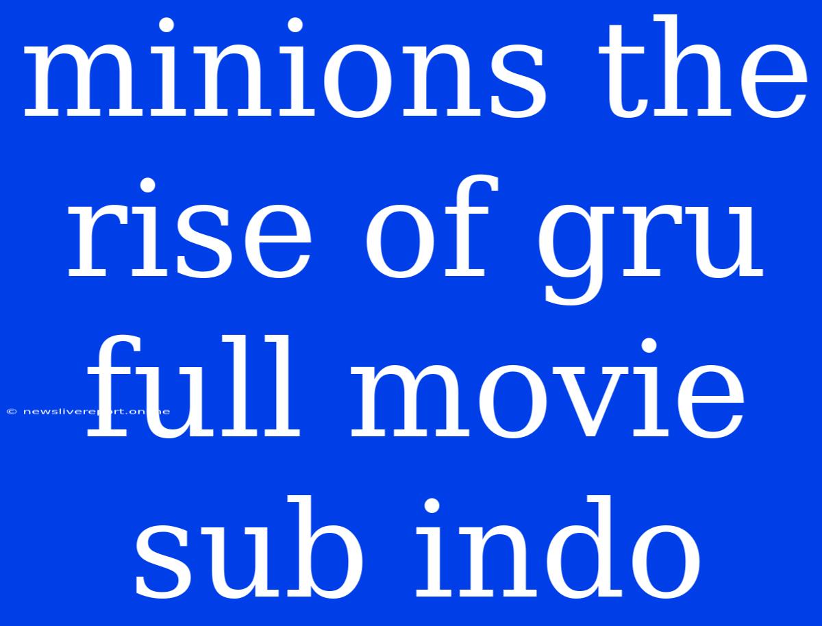 Minions The Rise Of Gru Full Movie Sub Indo