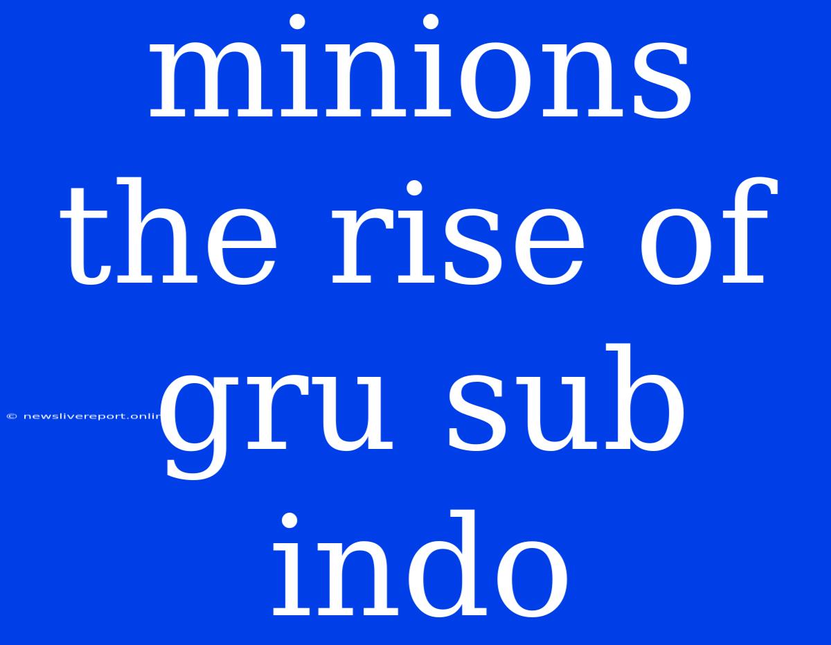 Minions The Rise Of Gru Sub Indo