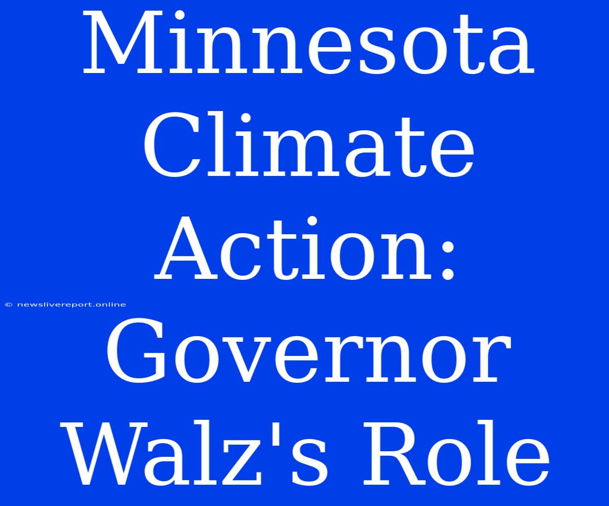 Minnesota Climate Action: Governor Walz's Role