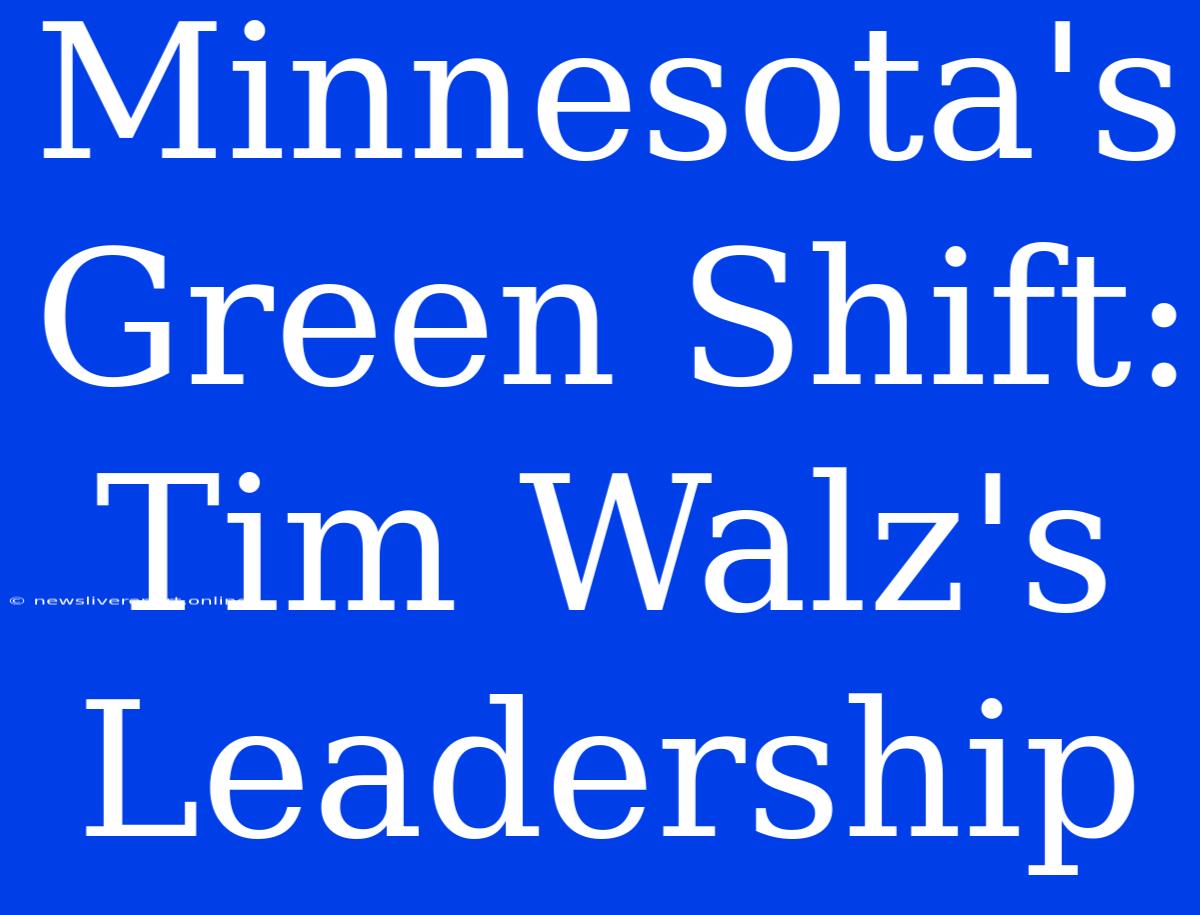 Minnesota's Green Shift: Tim Walz's Leadership