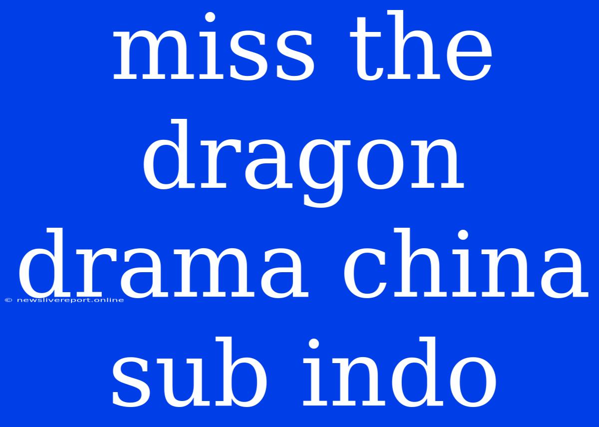 Miss The Dragon Drama China Sub Indo