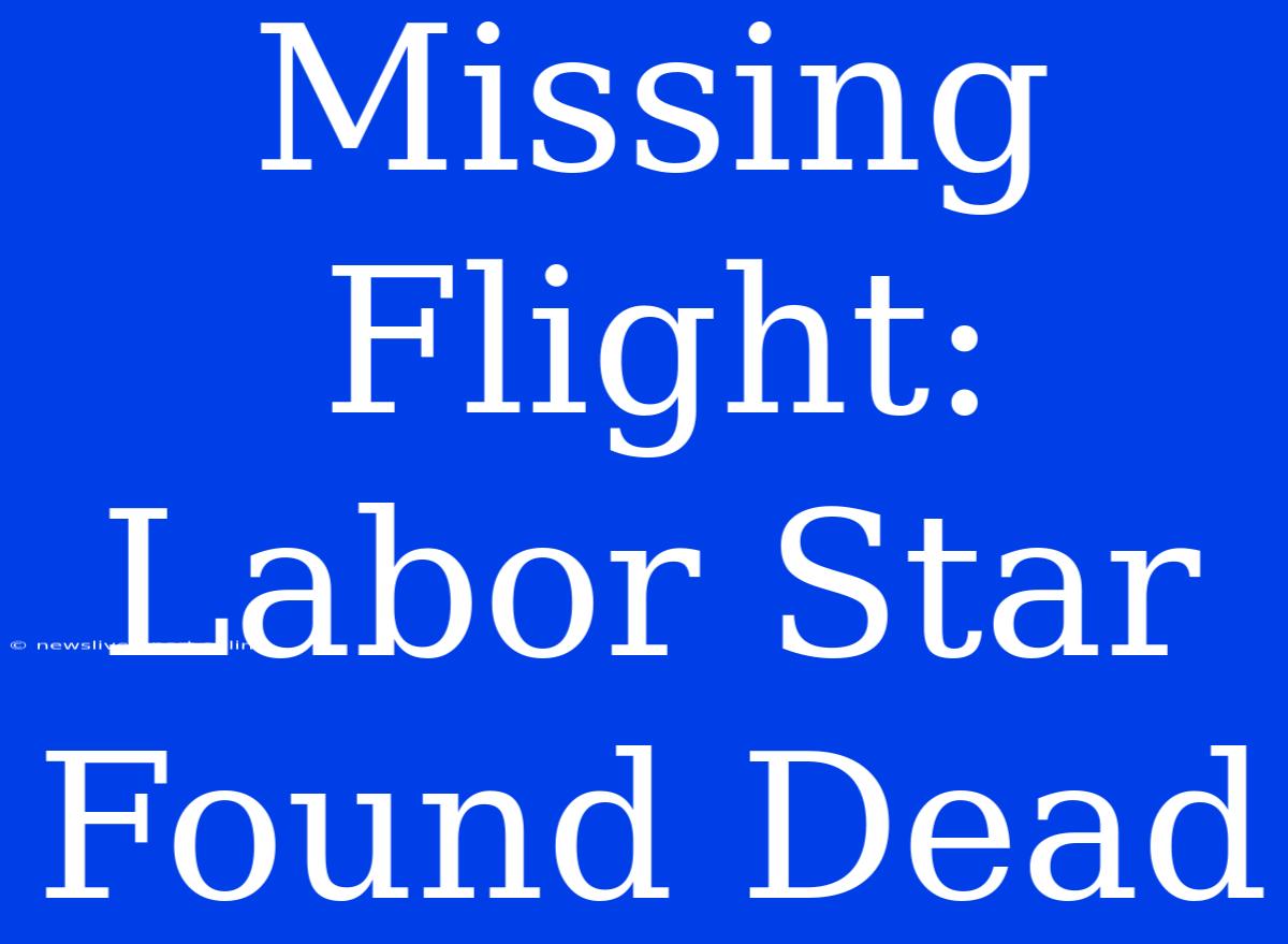 Missing Flight: Labor Star Found Dead