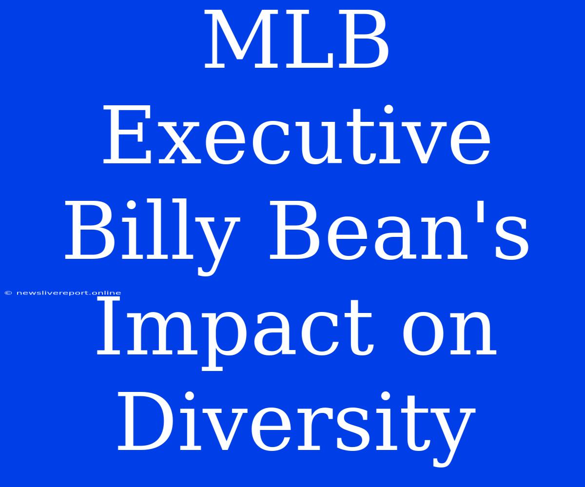 MLB Executive Billy Bean's Impact On Diversity