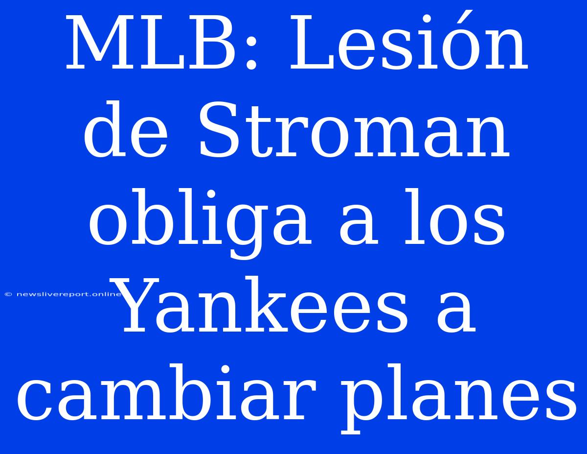 MLB: Lesión De Stroman Obliga A Los Yankees A Cambiar Planes