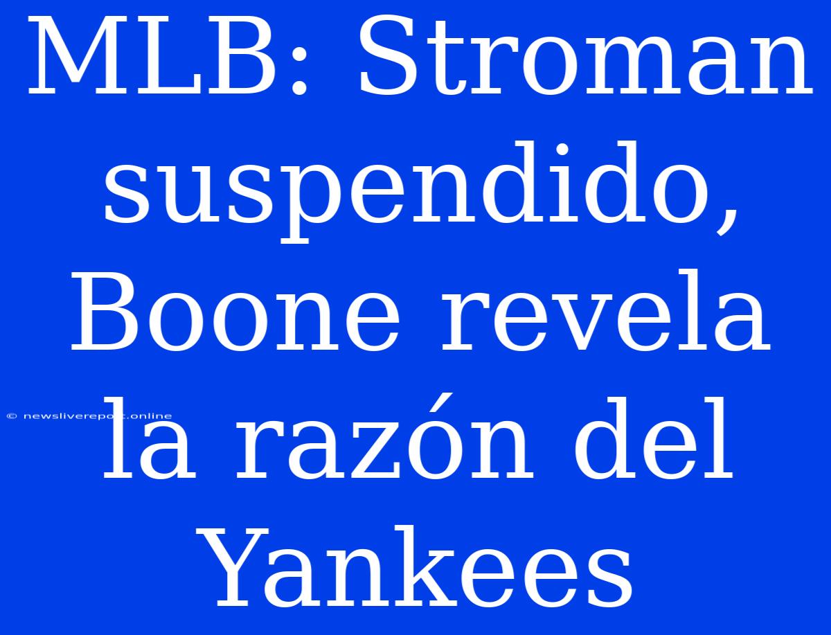 MLB: Stroman Suspendido, Boone Revela La Razón Del Yankees