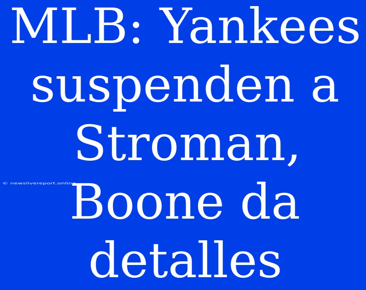 MLB: Yankees Suspenden A Stroman, Boone Da Detalles