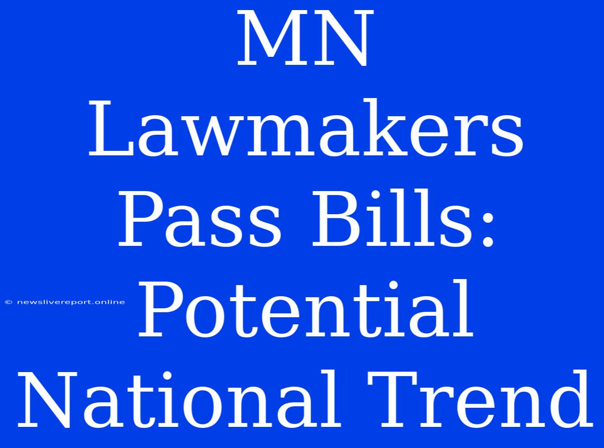 MN Lawmakers Pass Bills: Potential National Trend