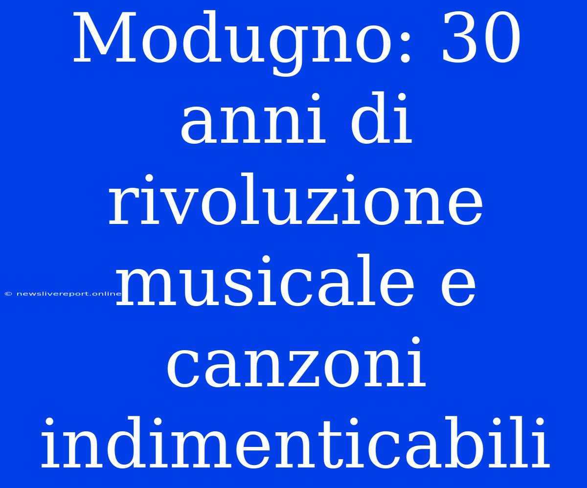 Modugno: 30 Anni Di Rivoluzione Musicale E Canzoni Indimenticabili