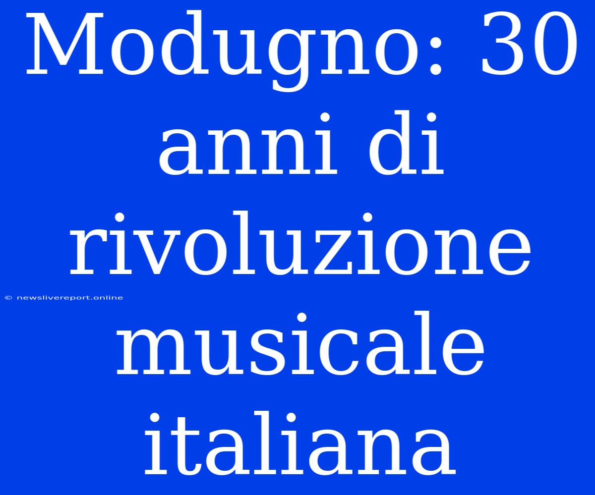 Modugno: 30 Anni Di Rivoluzione Musicale Italiana