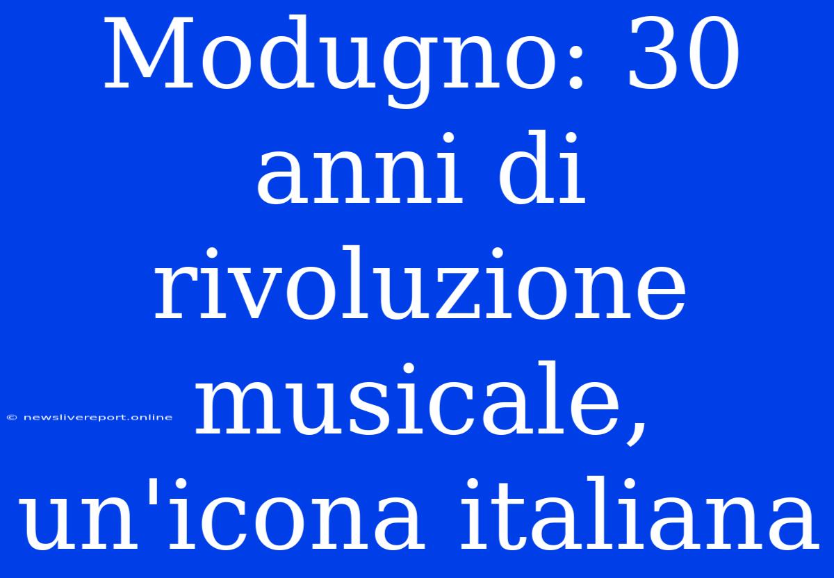 Modugno: 30 Anni Di Rivoluzione Musicale, Un'icona Italiana