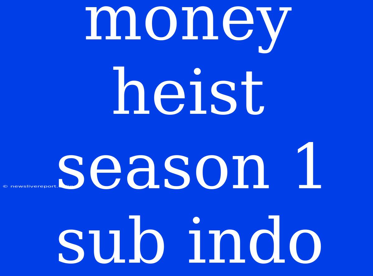 Money Heist Season 1 Sub Indo