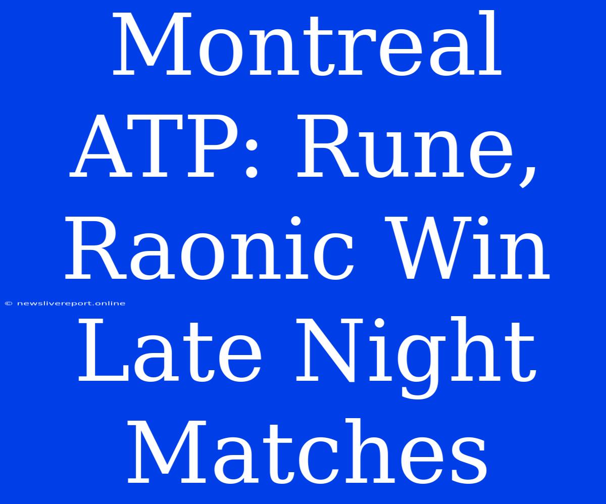 Montreal ATP: Rune, Raonic Win Late Night Matches