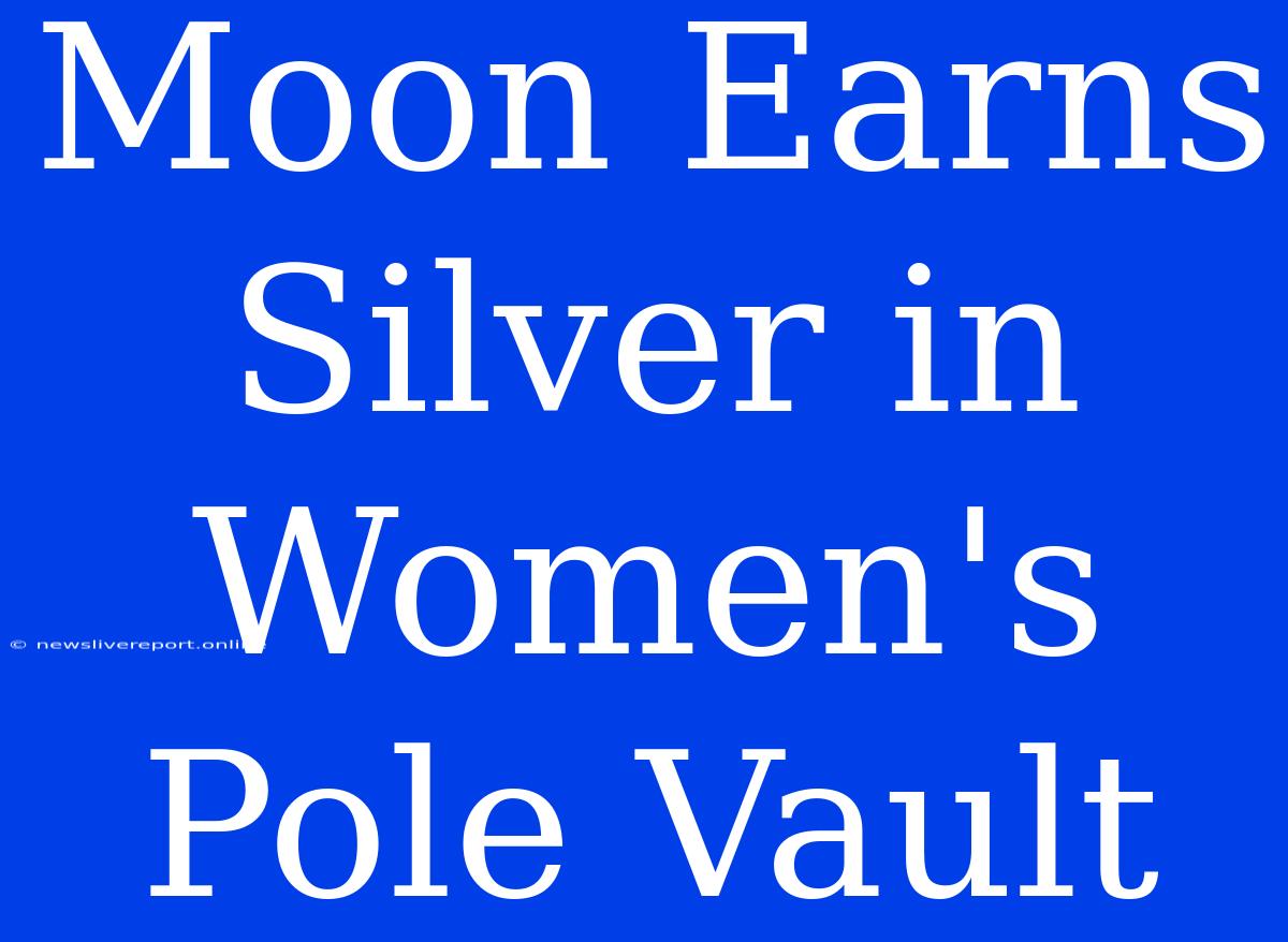 Moon Earns Silver In Women's Pole Vault