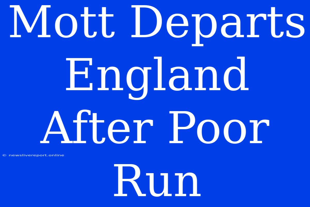 Mott Departs England After Poor Run