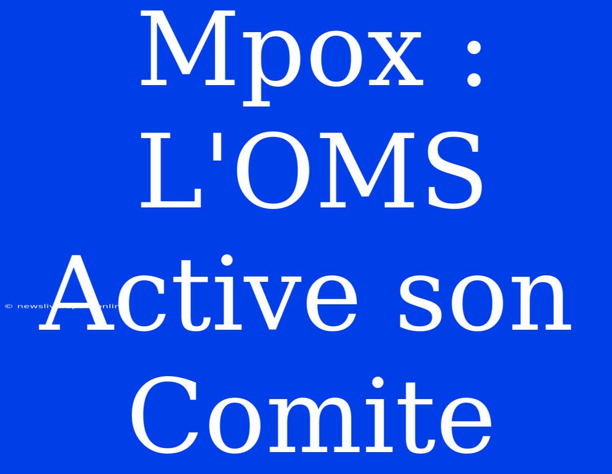 Mpox : L'OMS Active Son Comite