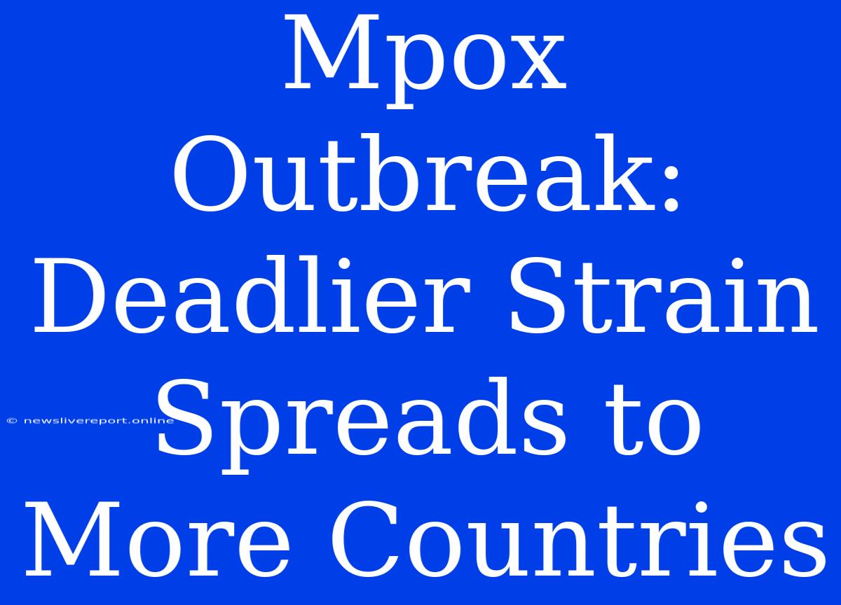 Mpox Outbreak: Deadlier Strain Spreads To More Countries