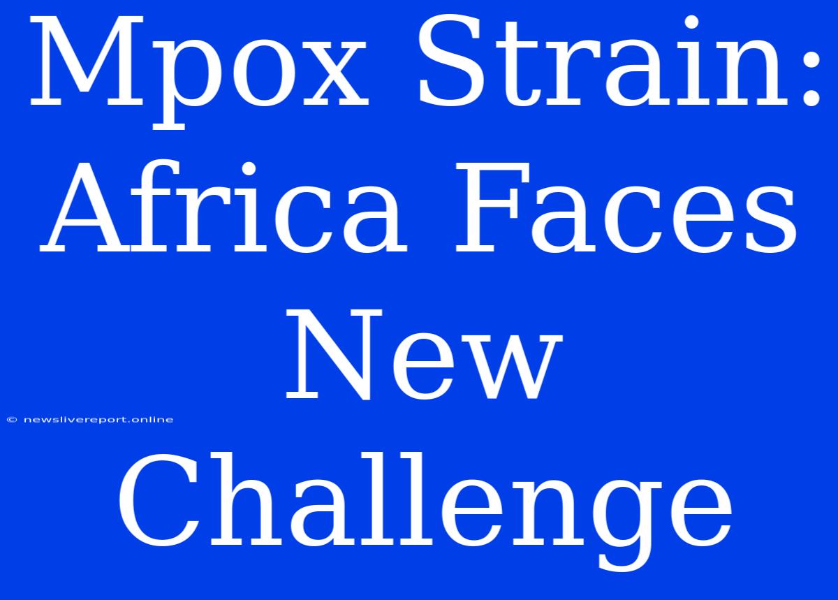 Mpox Strain: Africa Faces New Challenge