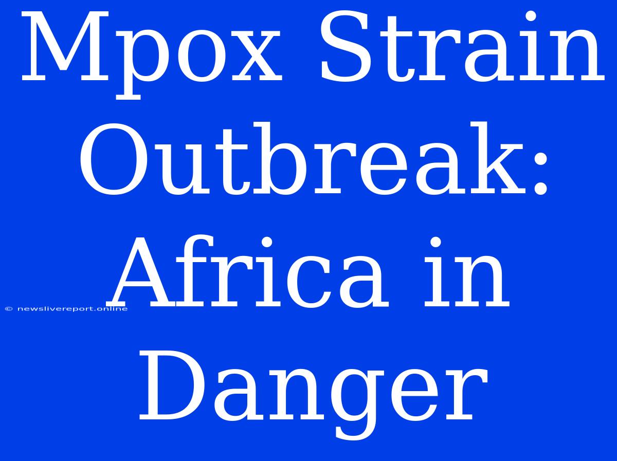 Mpox Strain Outbreak: Africa In Danger