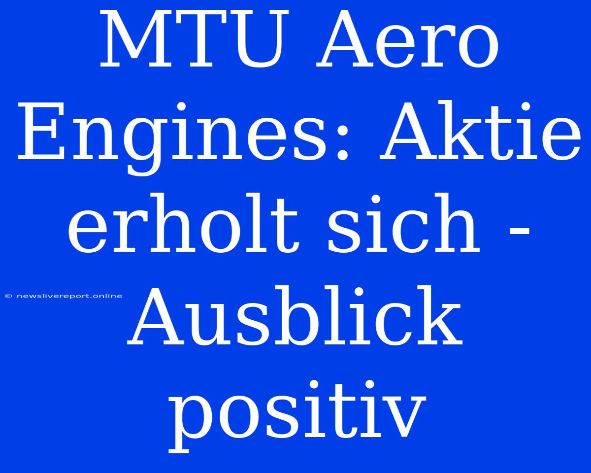 MTU Aero Engines: Aktie Erholt Sich - Ausblick Positiv