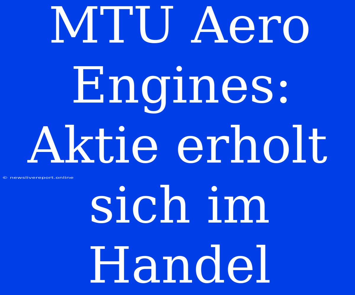 MTU Aero Engines: Aktie Erholt Sich Im Handel