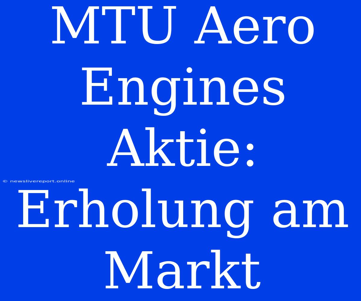 MTU Aero Engines Aktie: Erholung Am Markt