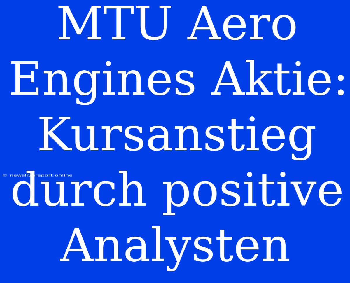 MTU Aero Engines Aktie: Kursanstieg Durch Positive Analysten