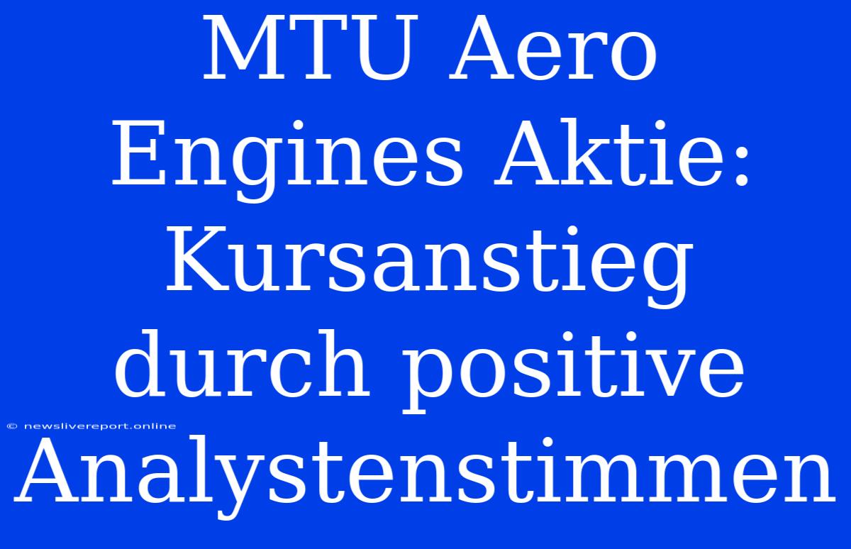 MTU Aero Engines Aktie: Kursanstieg Durch Positive Analystenstimmen