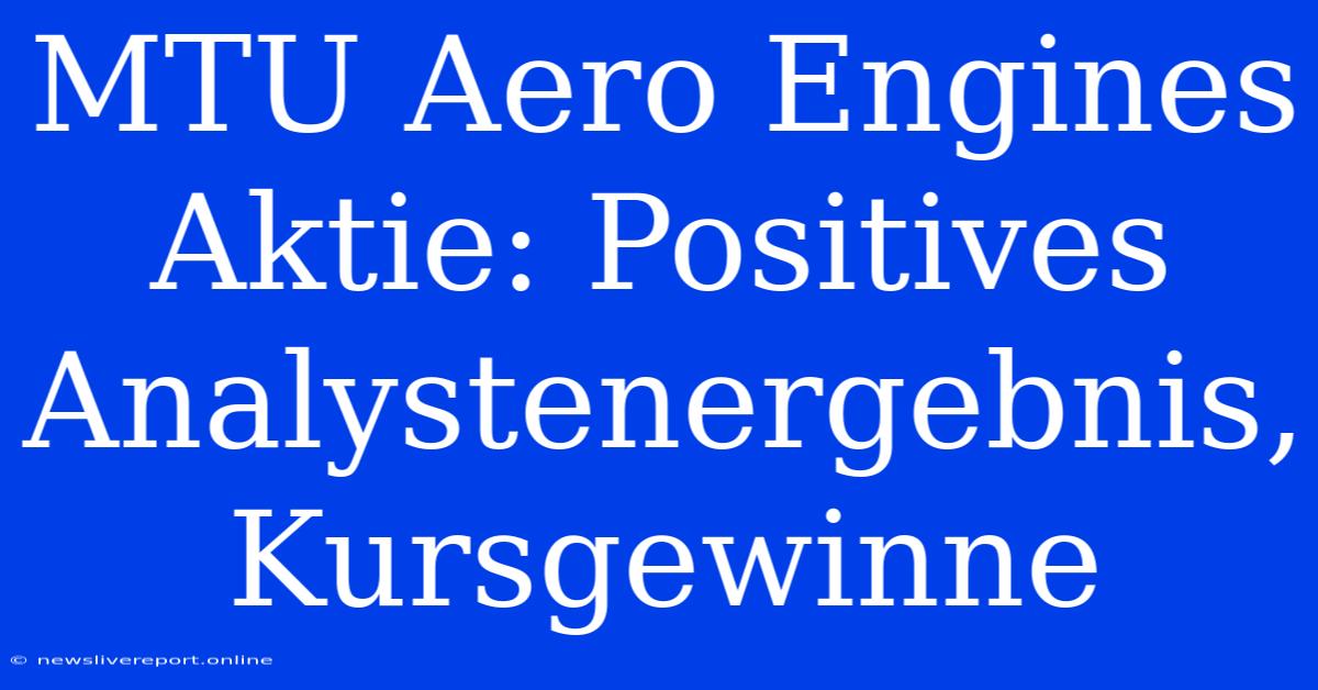 MTU Aero Engines Aktie: Positives Analystenergebnis, Kursgewinne