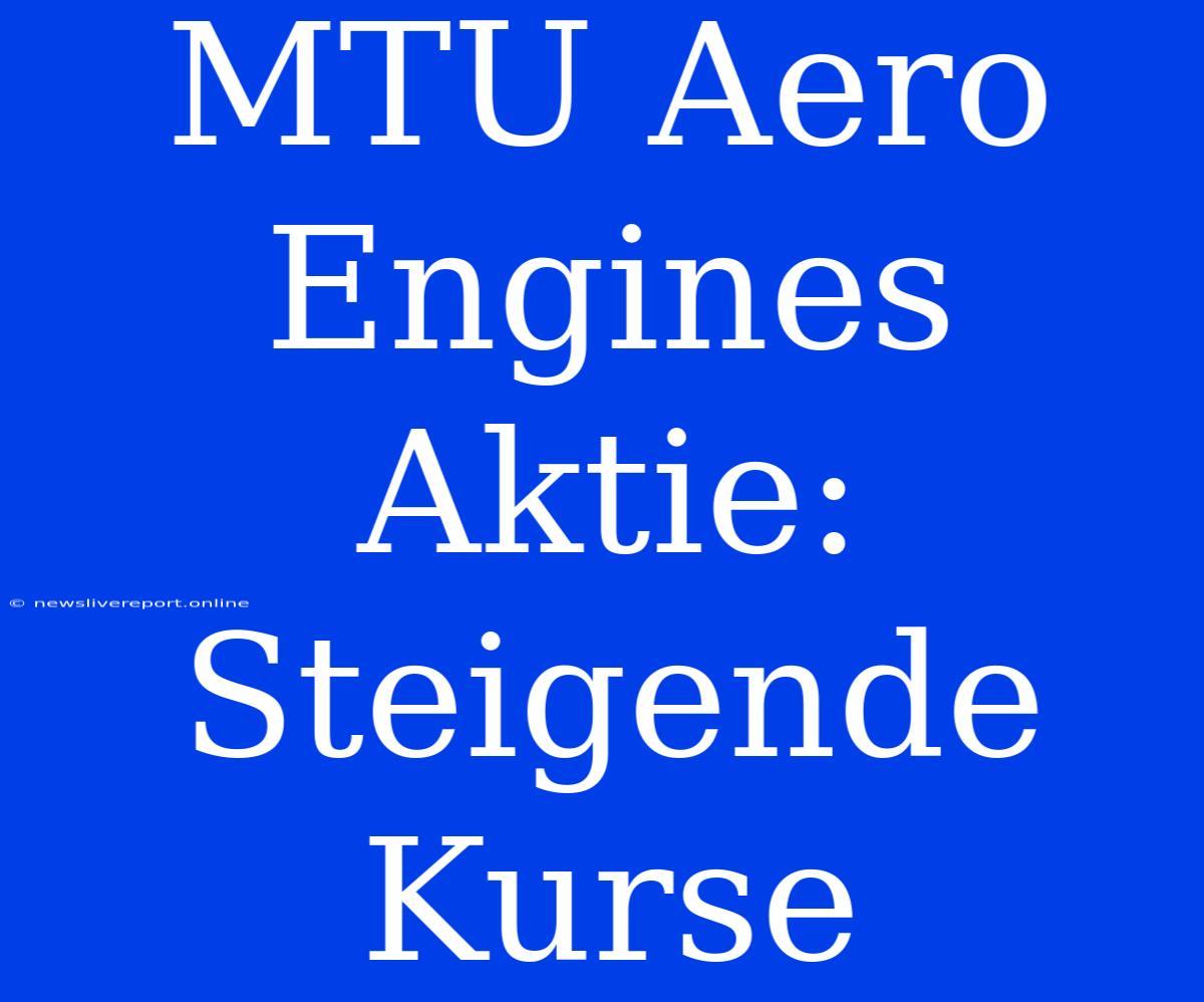 MTU Aero Engines Aktie: Steigende Kurse