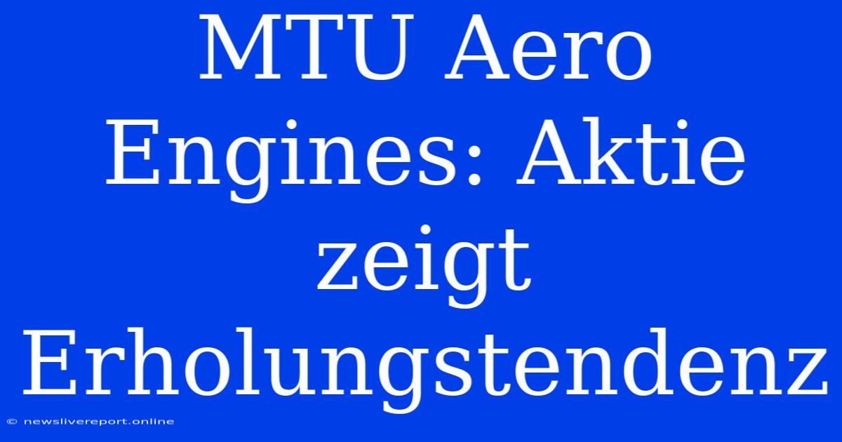 MTU Aero Engines: Aktie Zeigt Erholungstendenz