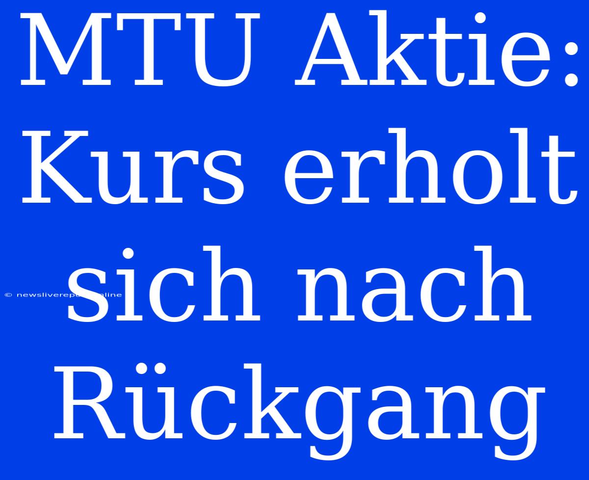 MTU Aktie: Kurs Erholt Sich Nach Rückgang