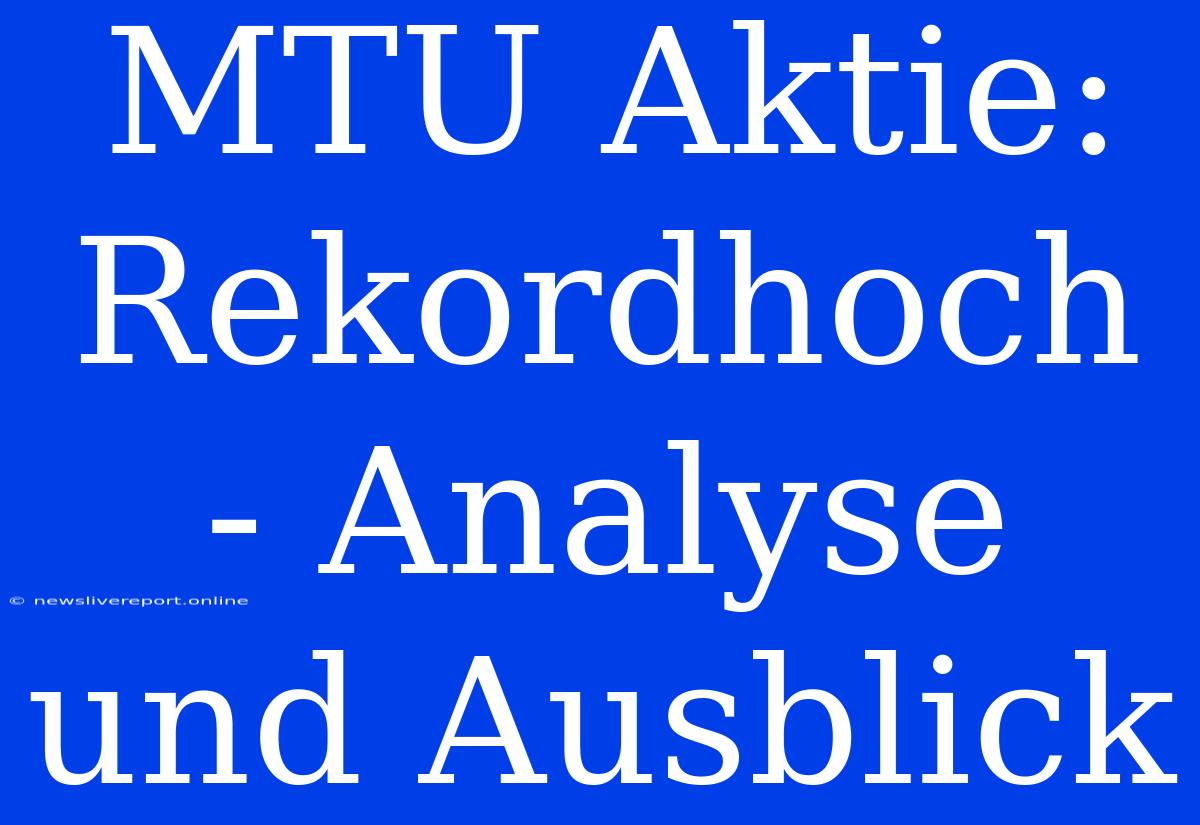 MTU Aktie: Rekordhoch - Analyse Und Ausblick