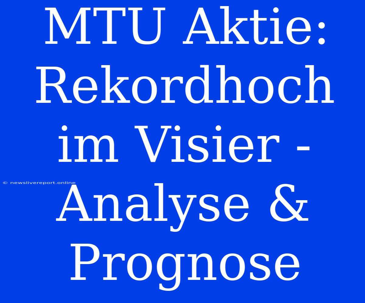 MTU Aktie: Rekordhoch Im Visier - Analyse & Prognose