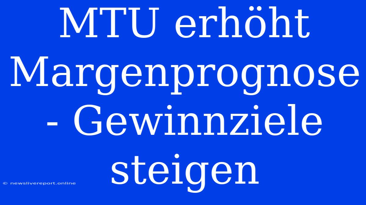 MTU Erhöht Margenprognose - Gewinnziele Steigen