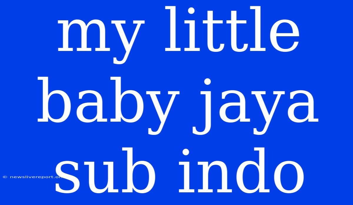 My Little Baby Jaya Sub Indo