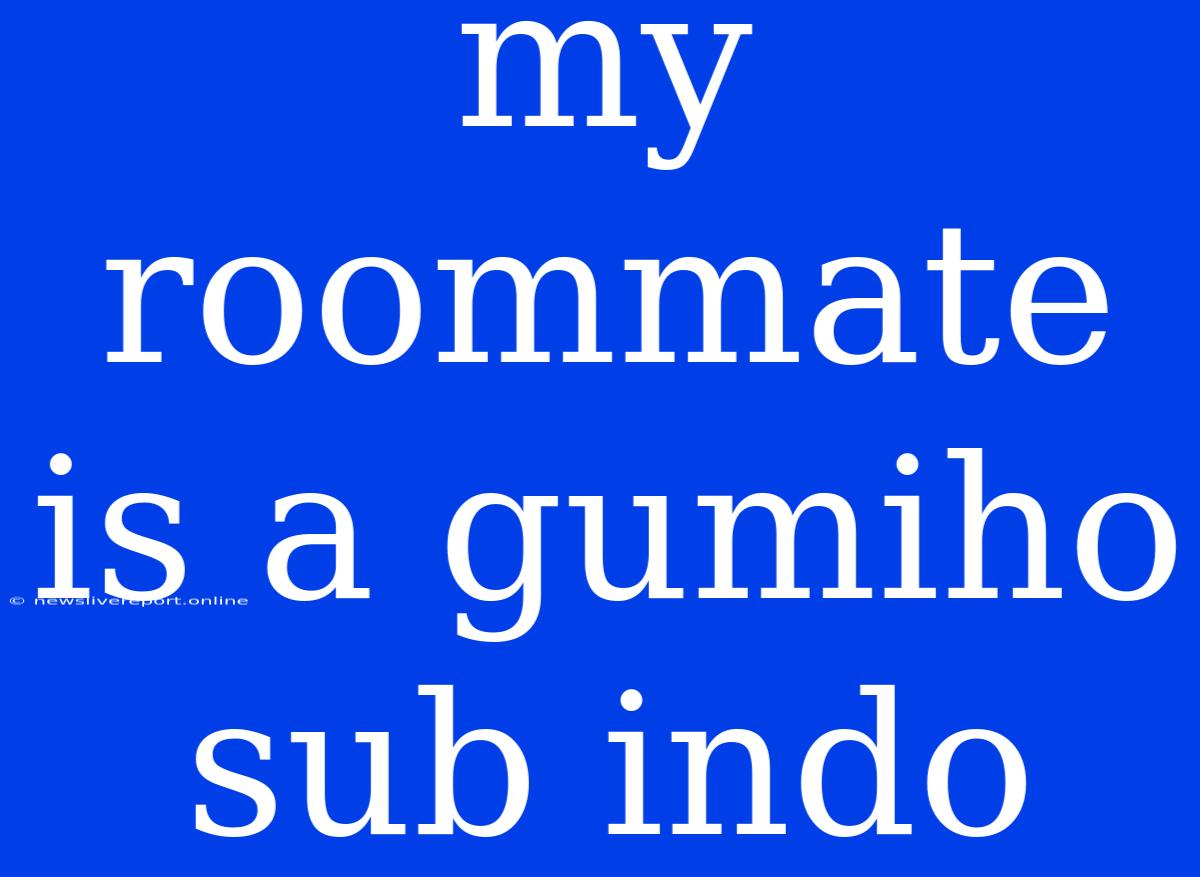 My Roommate Is A Gumiho Sub Indo