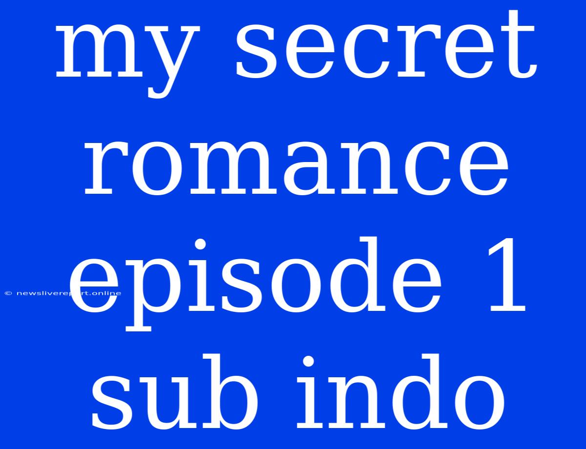 My Secret Romance Episode 1 Sub Indo