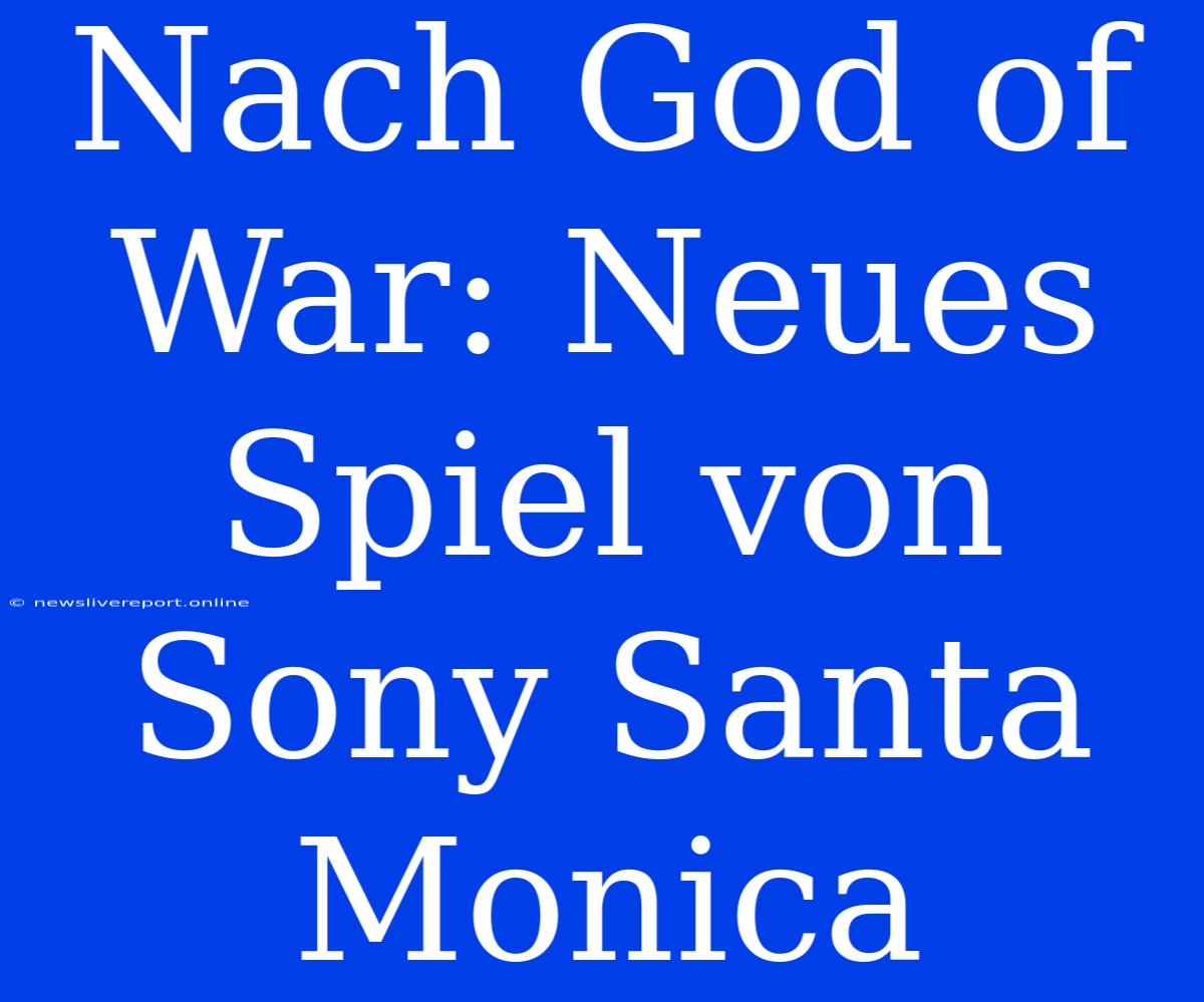 Nach God Of War: Neues Spiel Von Sony Santa Monica