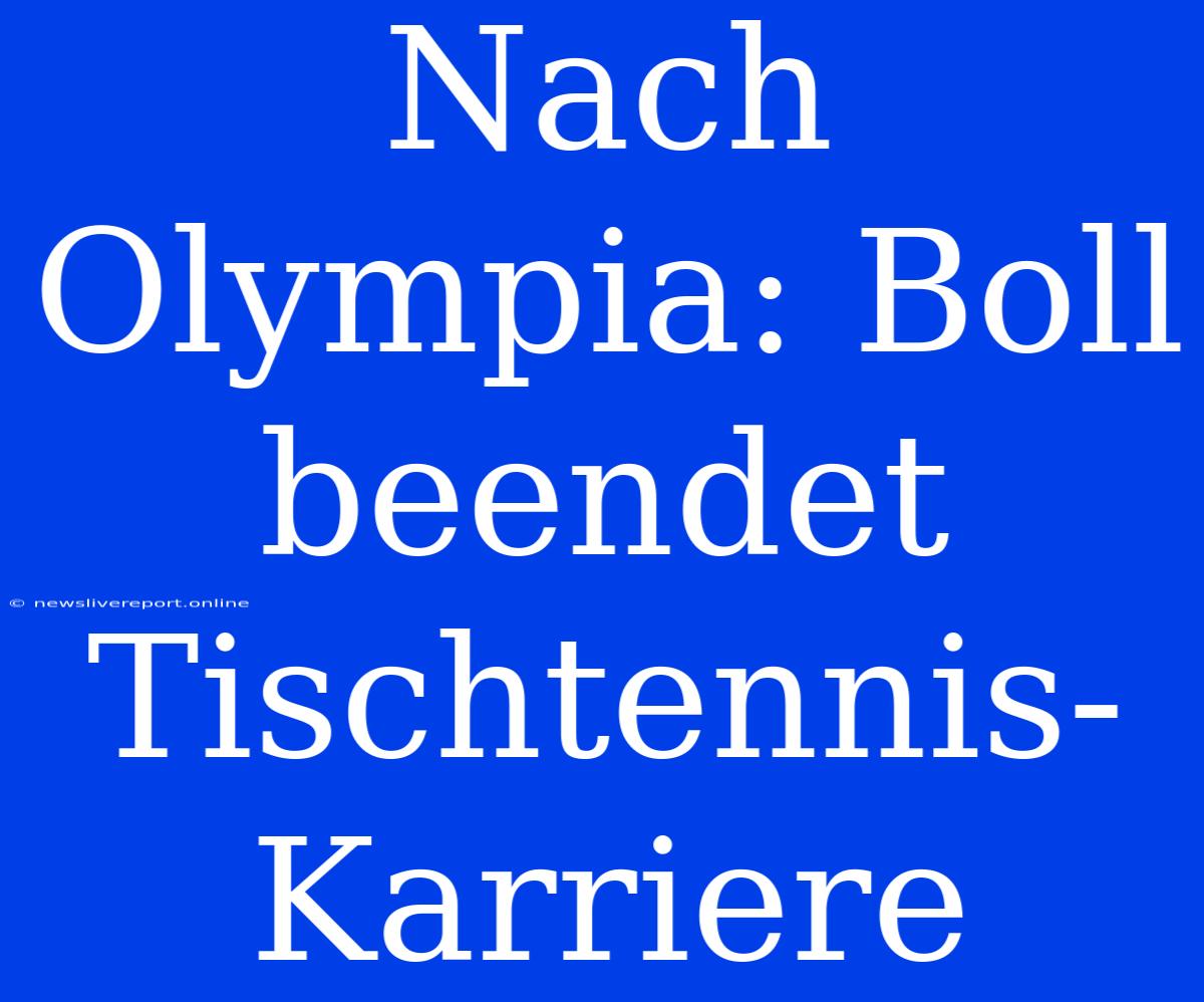 Nach Olympia: Boll Beendet Tischtennis-Karriere