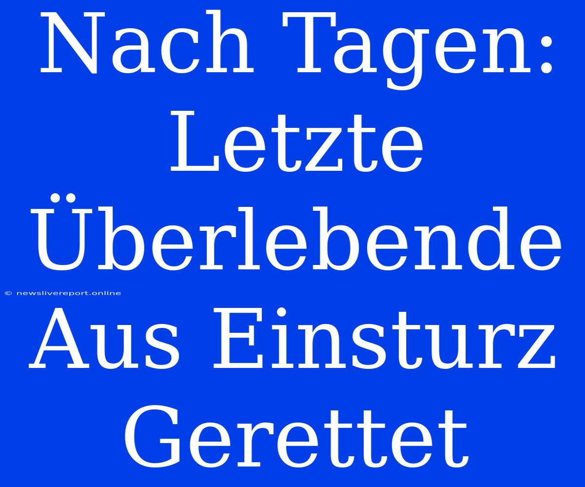 Nach Tagen: Letzte Überlebende Aus Einsturz Gerettet