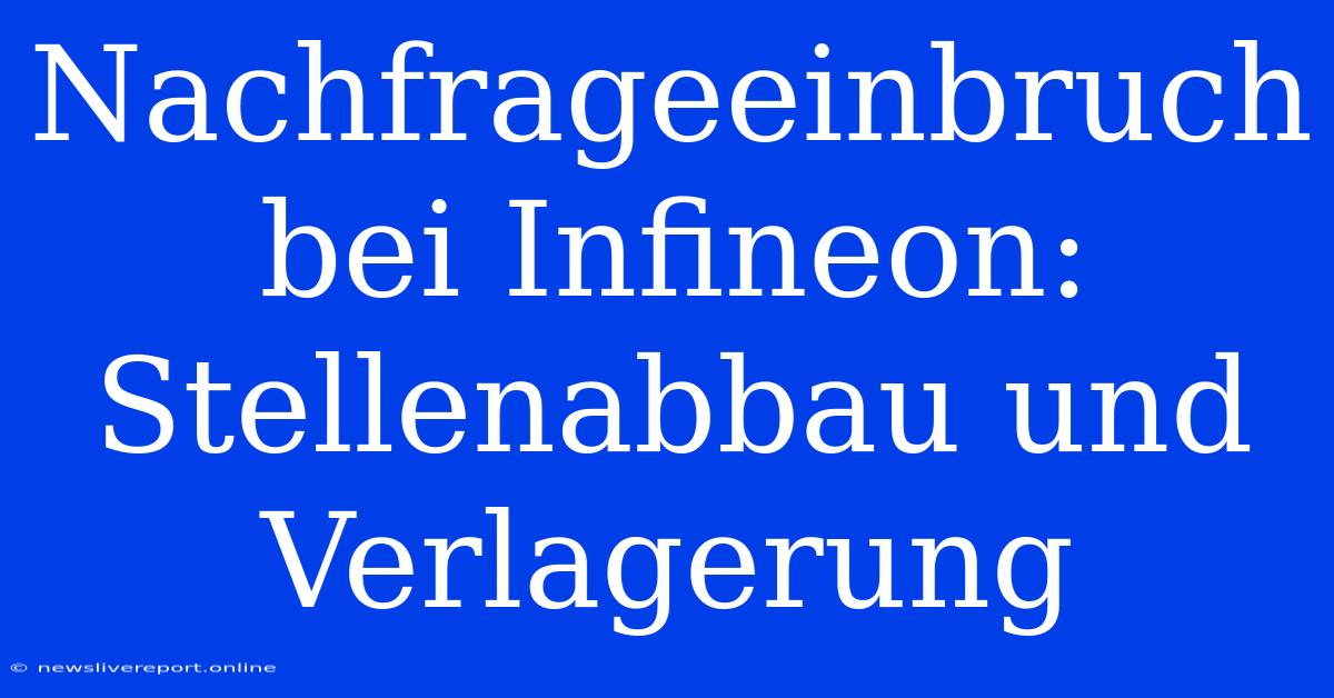 Nachfrageeinbruch Bei Infineon: Stellenabbau Und Verlagerung