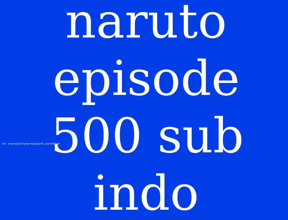 Naruto Episode 500 Sub Indo