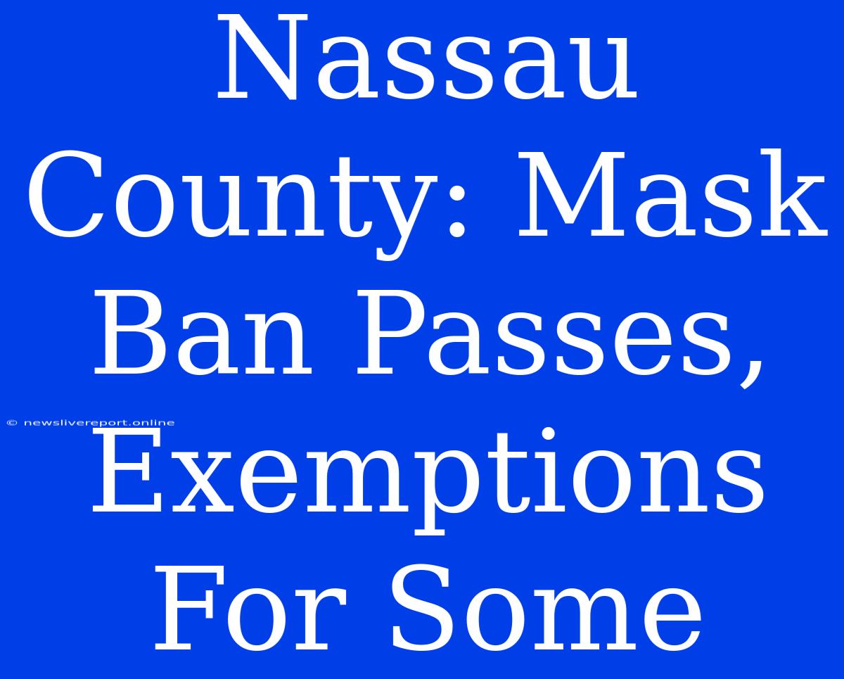 Nassau County: Mask Ban Passes, Exemptions For Some