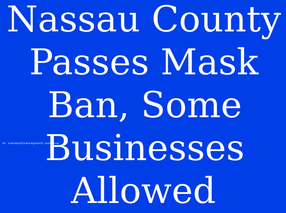 Nassau County Passes Mask Ban, Some Businesses Allowed