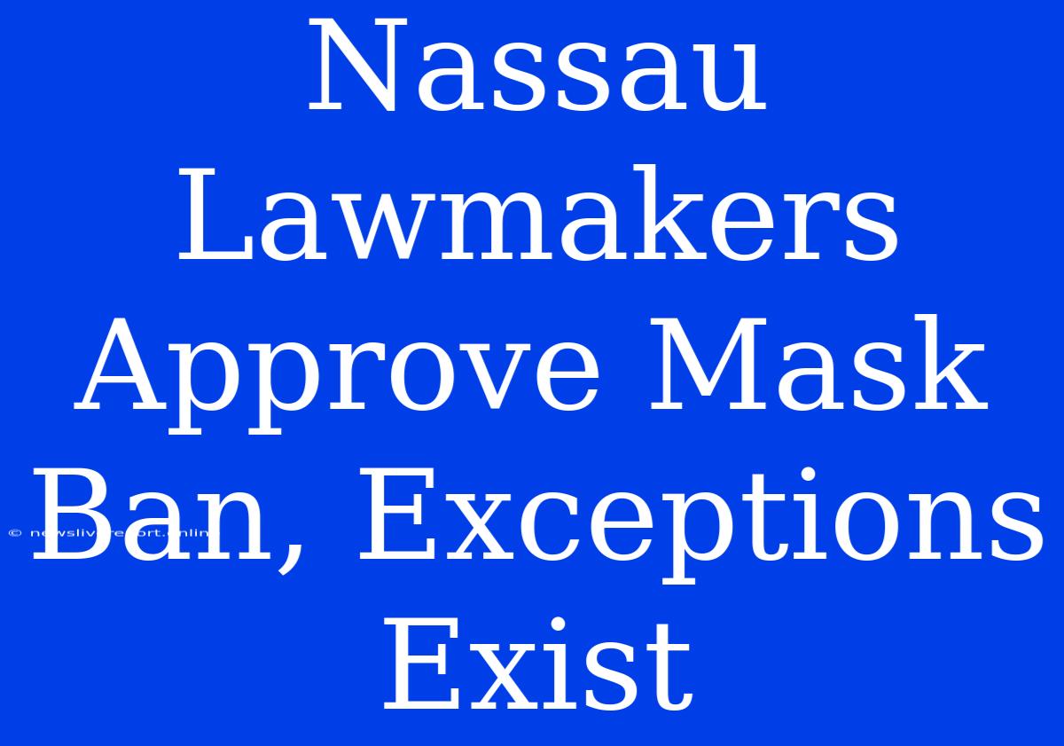 Nassau Lawmakers Approve Mask Ban, Exceptions Exist